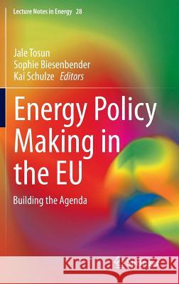 Energy Policy Making in the Eu: Building the Agenda Tosun, Jale 9781447166443