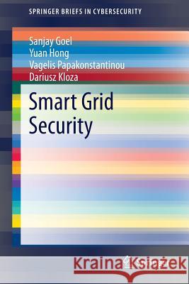 Smart Grid Security Sanjay Goel Yuan Hong Vagelis Papakonstantinou 9781447166627 Springer