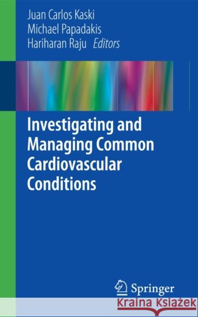 Investigating and Managing Common Cardiovascular Conditions Juan Carlos Kaski 9781447166955