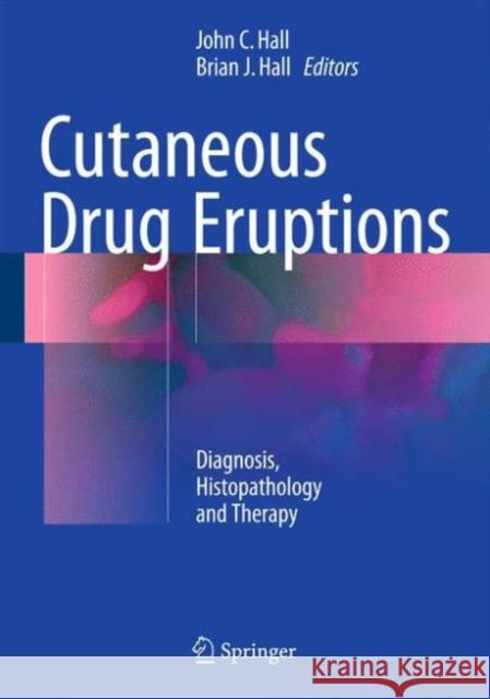 Cutaneous Drug Eruptions: Diagnosis, Histopathology and Therapy Hall, John C. 9781447167280 Springer