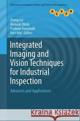 Integrated Imaging and Vision Techniques for Industrial Inspection: Advances and Applications Liu, Zheng 9781447167402