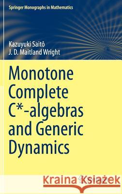 Monotone Complete C*-Algebras and Generic Dynamics Saitô, Kazuyuki 9781447167730 Springer