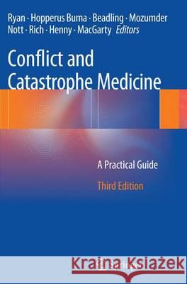 Conflict and Catastrophe Medicine: A Practical Guide Ryan, James M. 9781447168058 Springer London Ltd