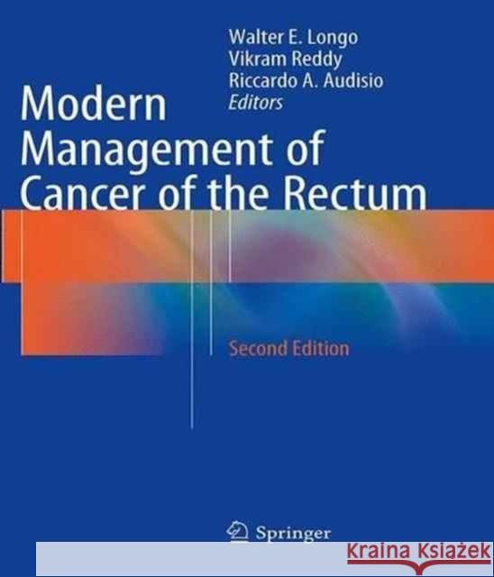 Modern Management of Cancer of the Rectum Walter E. Longo Vikram Reddy Riccardo a. Audisio 9781447168065 Springer