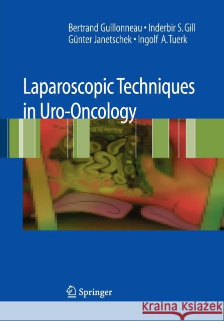 Laparoscopic Techniques in Uro-Oncology Bertrand Guillonneau Inderbir S. Gill Guenter Janetschek 9781447168188