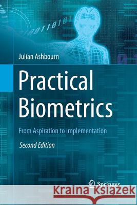 Practical Biometrics: From Aspiration to Implementation Ashbourn, Julian 9781447168225 Springer