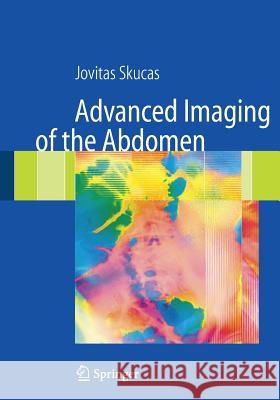 Advanced Imaging of the Abdomen Jovitas Skucas 9781447168294 Springer