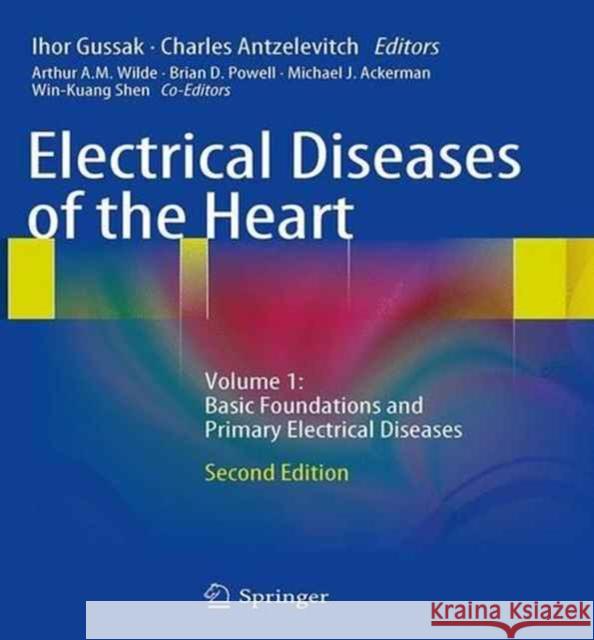 Electrical Diseases of the Heart: Volume 1: Basic Foundations and Primary Electrical Diseases Gussak, Ihor 9781447168379 Springer