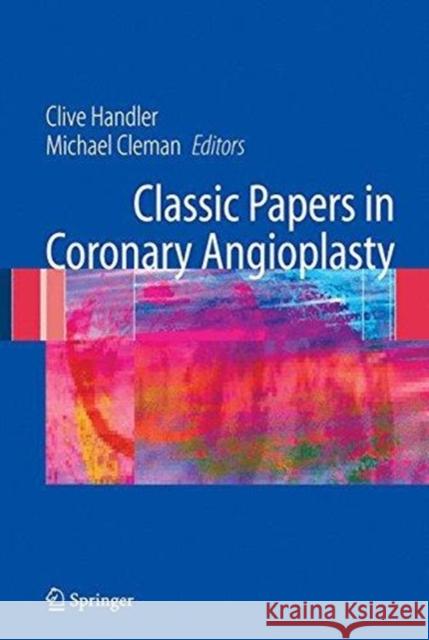 Classic Papers in Coronary Angioplasty Clive Handler Michael Cleman 9781447168393