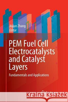 Pem Fuel Cell Electrocatalysts and Catalyst Layers: Fundamentals and Applications Zhang, Jiujun 9781447168478
