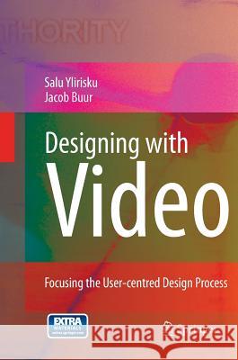 Designing with Video: Focusing the User-Centred Design Process Ylirisku, Salu Pekka 9781447168508