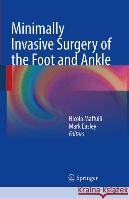 Minimally Invasive Surgery of the Foot and Ankle Mark Easley Nicola Maffulli 9781447168577 Springer