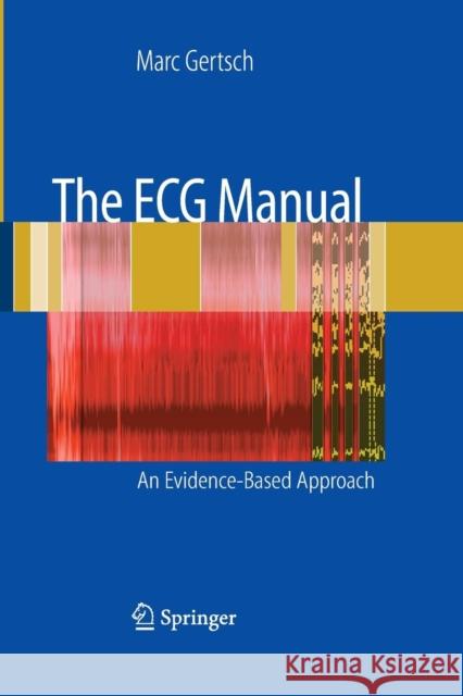 The ECG Manual: An Evidence-Based Approach Gertsch, Marc 9781447168584 Springer