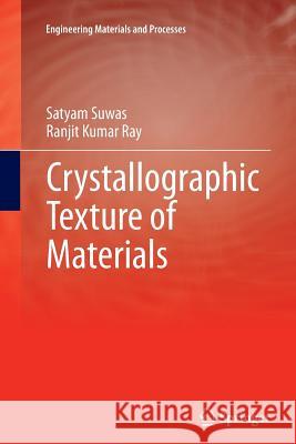 Crystallographic Texture of Materials Satyam Suwas Ranjit Kumar Ray 9781447168614 Springer