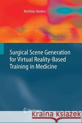 Surgical Scene Generation for Virtual Reality-Based Training in Medicine Matthias Harders 9781447168621 Springer