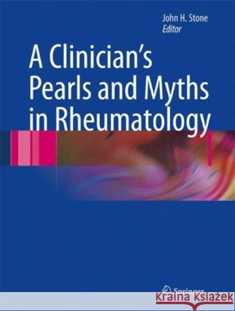 A Clinician's Pearls and Myths in Rheumatology Stone, John H. 9781447168713 Springer