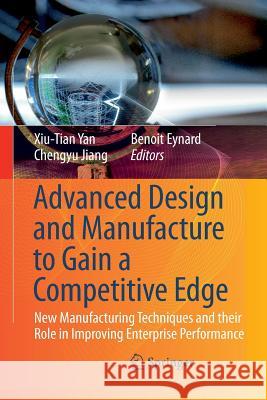 Advanced Design and Manufacture to Gain a Competitive Edge: New Manufacturing Techniques and Their Role in Improving Enterprise Performance Yan, Xiu-Tian 9781447168737 Springer
