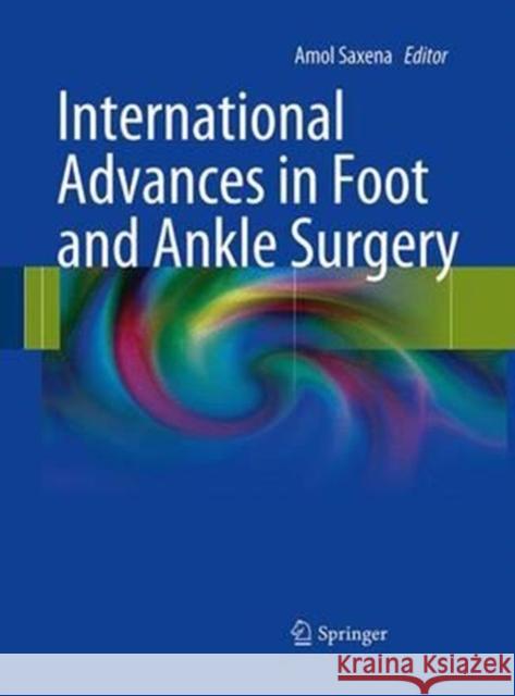 International Advances in Foot and Ankle Surgery Amol Saxena 9781447168744 Springer