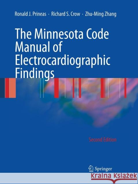 The Minnesota Code Manual of Electrocardiographic Findings Ronald J. Prineas Richard S. Crow Zhu-Ming Zhang 9781447168836 Springer