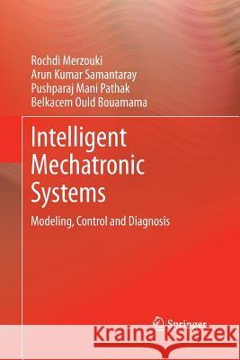 Intelligent Mechatronic Systems: Modeling, Control and Diagnosis Merzouki, Rochdi 9781447168874 Springer