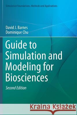Guide to Simulation and Modeling for Biosciences David J. Barnes Dominique Chu 9781447168980 Springer