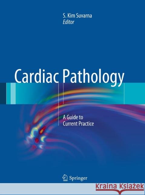 Cardiac Pathology: A Guide to Current Practice Suvarna, Simon 9781447168997