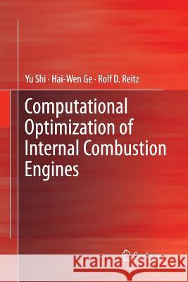 Computational Optimization of Internal Combustion Engines Yu Shi Hai-Wen Ge Rolf D Reitz 9781447169109