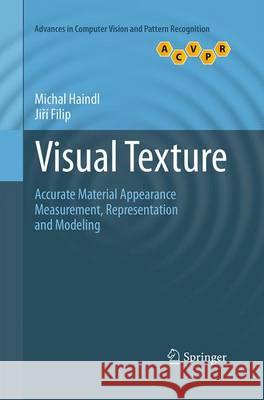 Visual Texture: Accurate Material Appearance Measurement, Representation and Modeling Haindl, Michal 9781447169154 Springer