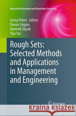 Rough Sets: Selected Methods and Applications in Management and Engineering Georg Peters Pawan Lingras Dominik Ślęzak 9781447169161