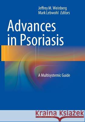 Advances in Psoriasis: A Multisystemic Guide Weinberg, Jeffrey M. 9781447169178 Springer