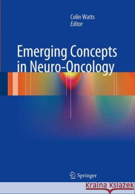 Emerging Concepts in Neuro-Oncology Colin Watts 9781447169215 Springer