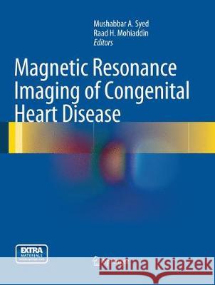 Magnetic Resonance Imaging of Congenital Heart Disease Mushabbar A. Syed Raad H. Mohiaddin 9781447169260 Springer