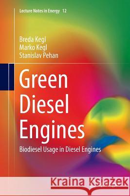 Green Diesel Engines: Biodiesel Usage in Diesel Engines Kegl, Breda 9781447169390 Springer