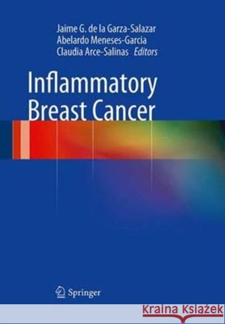 Inflammatory Breast Cancer Jaime G. D Abelardo Meneses-Garcia Claudia Arce-Salinas 9781447169413 Springer