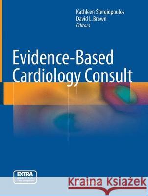 Evidence-Based Cardiology Consult Kathleen Stergiopoulos David L. Brown 9781447169437