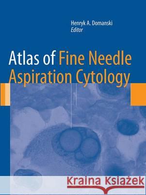 Atlas of Fine Needle Aspiration Cytology Henryk A. Domanski 9781447169543 Springer