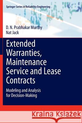 Extended Warranties, Maintenance Service and Lease Contracts: Modeling and Analysis for Decision-Making Murthy, D. N. Prabhakar 9781447169550 Springer