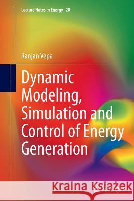 Dynamic Modeling, Simulation and Control of Energy Generation Ranjan Vepa 9781447169574