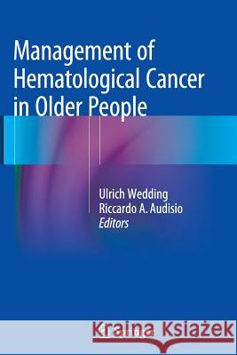 Management of Hematological Cancer in Older People Ulrich Wedding Riccardo A. Audisio 9781447169710 Springer
