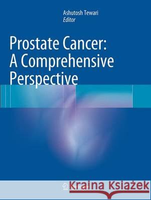 Prostate Cancer: A Comprehensive Perspective Ashutosh K. Tewari 9781447169758 Springer