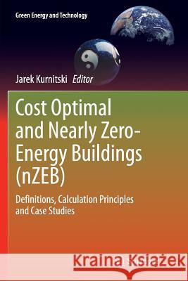 Cost Optimal and Nearly Zero-Energy Buildings (Nzeb): Definitions, Calculation Principles and Case Studies Kurnitski, Jarek 9781447169895 Springer