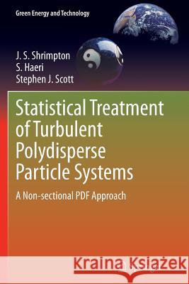 Statistical Treatment of Turbulent Polydisperse Particle Systems: A Non-Sectional PDF Approach Shrimpton, J. S. 9781447169918 Springer