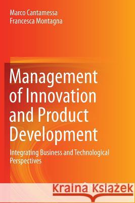 Management of Innovation and Product Development: Integrating Business and Technological Perspectives Cantamessa, Marco 9781447169949