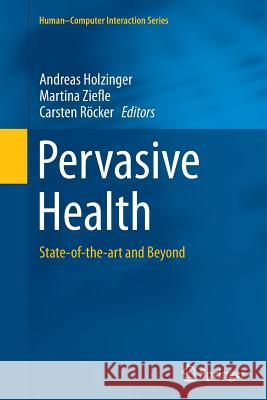 Pervasive Health: State-Of-The-Art and Beyond Holzinger, Andreas 9781447169987 Springer