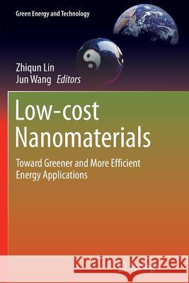Low-Cost Nanomaterials: Toward Greener and More Efficient Energy Applications Lin, Zhiqun 9781447169994 Springer