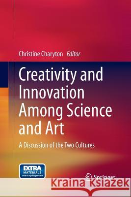 Creativity and Innovation Among Science and Art: A Discussion of the Two Cultures Charyton, Christine 9781447170013 Springer