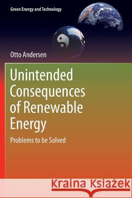 Unintended Consequences of Renewable Energy: Problems to Be Solved Andersen, Otto 9781447170044 Springer