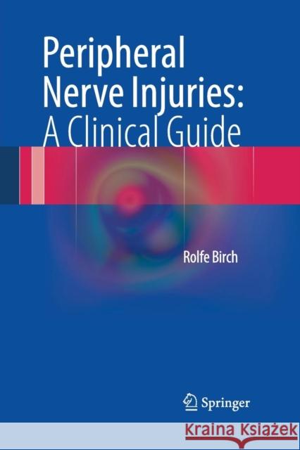Peripheral Nerve Injuries: A Clinical Guide Rolfe Birch 9781447170105 Springer