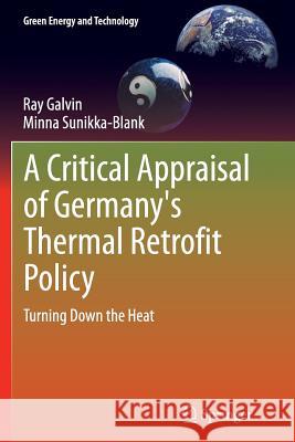 A Critical Appraisal of Germany's Thermal Retrofit Policy: Turning Down the Heat Galvin, Ray 9781447170181