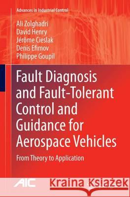 Fault Diagnosis and Fault-Tolerant Control and Guidance for Aerospace Vehicles: From Theory to Application Zolghadri, Ali 9781447170303 Springer